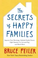 Secretos de las familias felices - Mejora tus mañanas, replantéate la cena familiar, lucha con más inteligencia, sal a jugar y mucho más - Secrets of Happy Families - Improve Your Mornings, Rethink Family Dinner, Fight Smarter, Go Out and Play and Much More