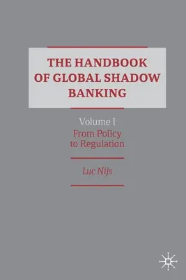 The Handbook of Global Shadow Banking, Volume I: De la política a la regulación - The Handbook of Global Shadow Banking, Volume I: From Policy to Regulation