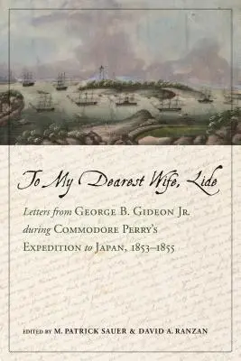 A mi queridísima esposa, Lide: Cartas de George B. Gideon Jr. durante la expedición del comodoro Perry a Japón, 1853-1855 - To My Dearest Wife, Lide: Letters from George B. Gideon Jr. During Commodore Perry's Expedition to Japan, 1853-1855