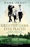 El mejor juego jamás jugado - Vardon, Ouimet y el nacimiento del golf moderno - Greatest Game Ever Played - Vardon, Ouimet and the birth of modern golf