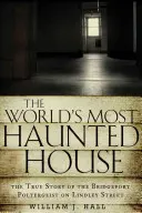 La casa más encantada del mundo: La verdadera historia del poltergeist de Bridgeport en la calle Lindley - World's Most Haunted House: The True Story of the Bridgeport Poltergeist on Lindley Street