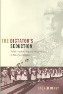 La seducción del dictador: Política e imaginación popular en la era de Trujillo - The Dictator's Seduction: Politics and the Popular Imagination in the Era of Trujillo