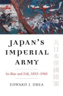 El ejército imperial japonés: Auge y declive - Japan's Imperial Army: Its Rise and Fall
