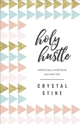 Holy Hustle: Una vida en la que se trabaja duro y se descansa bien - Holy Hustle: Embracing a Work-Hard, Rest-Well Life