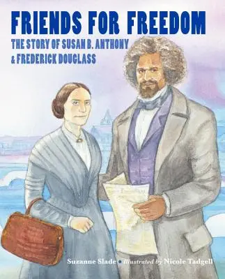 Amigos por la libertad: La historia de Susan B. Anthony y Frederick Douglass - Friends for Freedom: The Story of Susan B. Anthony & Frederick Douglass