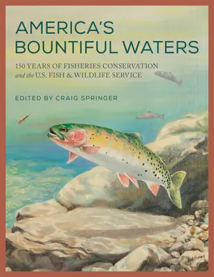 America's Bountiful Waters: 150 años de conservación de la pesca y del Servicio de Pesca y Vida Silvestre de Estados Unidos - America's Bountiful Waters: 150 Years of Fisheries Conservation and the U.S. Fish & Wildlife Service