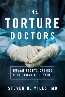 Los médicos de la tortura: Crímenes contra los derechos humanos y el camino hacia la justicia - The Torture Doctors: Human Rights Crimes & the Road to Justice