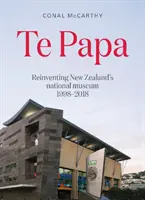 Te Papa - Reinventar el Museo Nacional de Nueva Zelanda 1998-2018 - Te Papa - Reinventing New Zealand's National Museum 1998-2018