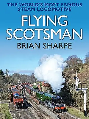 Flying Scotsman: La locomotora de vapor más famosa del mundo - Flying Scotsman: The Worlds Most Famous Steam Locomotive