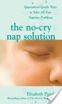 La solución a la siesta sin llantos: Maneras Suaves Garantizadas de Resolver Todos sus Problemas de la Siesta - The No-Cry Nap Solution: Guaranteed Gentle Ways to Solve All Your Naptime Problems