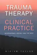 Terapia del trauma y práctica clínica: Neurociencia, Gestalt y el cuerpo - Trauma Therapy and Clinical Practice: Neuroscience, Gestalt and the Body