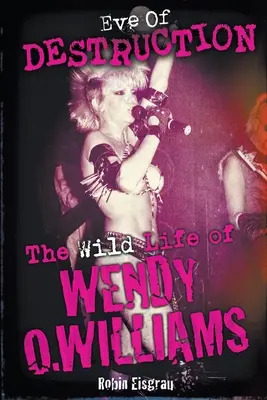 La víspera de la destrucción: La salvaje vida de Wendy O. Williams - Eve of Destruction: The Wild Life of Wendy O. Williams