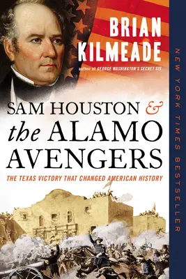 Sam Houston y los Vengadores del Álamo: La victoria de Texas que cambió la historia de Estados Unidos - Sam Houston and the Alamo Avengers: The Texas Victory That Changed American History