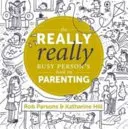 El libro de los padres para personas muy ocupadas - The Really Really Busy Person's Book on Parenting