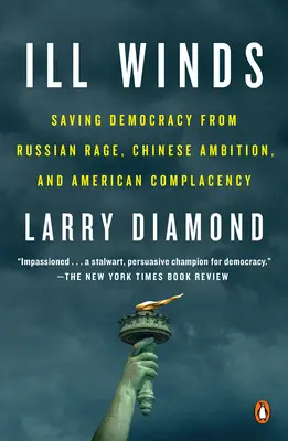 Malos vientos: Salvar la democracia de la ira rusa, la ambición china y la complacencia estadounidense - Ill Winds: Saving Democracy from Russian Rage, Chinese Ambition, and American Complacency