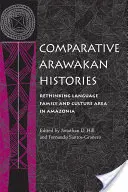 Historias arawakas comparadas: Repensar la familia lingüística y el área cultural en la Amazonia - Comparative Arawakan Histories: Rethinking Language Family and Culture Area in Amazonia