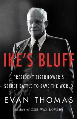 El farol de Ike: La batalla secreta del Presidente Eisenhower para salvar el mundo - Ike's Bluff: President Eisenhower's Secret Battle to Save the World