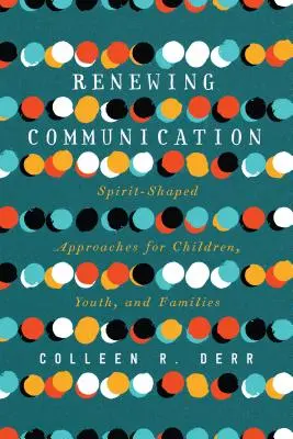 Renovar la comunicación: Enfoques espirituales para niños, jóvenes y familias - Renewing Communication: Spirit-Shaped Approaches for Children, Youth, and Families