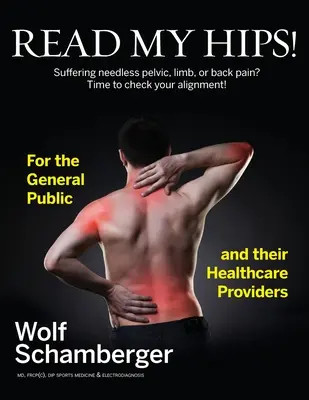 Léame las caderas!: ¿Sufres innecesariamente dolor pélvico, de extremidades o de espalda? ¡Es hora de revisar tu alineación! - Read My Hips!: Suffering Needless Pelvic, Limb, or Back Pain? Time to Check your Alignment!