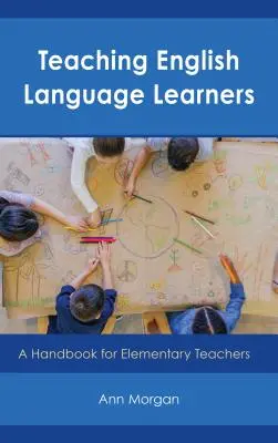 Teaching English Language Learners: Manual para profesores de primaria - Teaching English Language Learners: A Handbook for Elementary Teachers