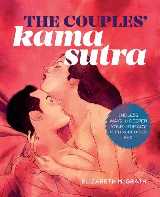 El Kama Sutra de la pareja: La guía para profundizar en la intimidad con un sexo increíble - The Couples' Kama Sutra: The Guide to Deepening Your Intimacy with Incredible Sex