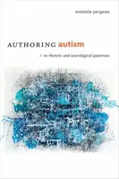 Autores del autismo: Retórica y homosexualidad neurológica - Authoring Autism: On Rhetoric and Neurological Queerness