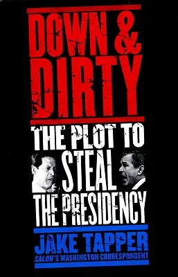 Down & Dirty: El complot para robar la Presidencia - Down & Dirty: The Plot to Steal the Presidency