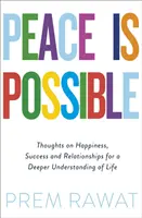 La paz es posible - Reflexiones sobre la felicidad, el éxito y las relaciones para una comprensión más profunda de la vida - Peace Is Possible - Thoughts on happiness, success and relationships for a deeper understanding of life