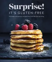 Sorpresa ¡Sin gluten! - Más de 100 recetas dulces y saladas que saben como las de verdad - Surprise! It's Gluten-free! - Over 100 Sweet And Savoury Recipes That Taste Like The Real Thing