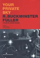 Su cielo privado R. Buckminster Fuller: El arte de diseñar la ciencia - Your Private Sky: R. Buckminster Fuller: The Art of Design Science