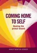 Volver a casa consigo mismo - Curar la herida primigenia - Coming Home to Self - Healing the Primal Wound