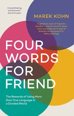 Cuatro palabras para un amigo: Las ventajas de utilizar más de una lengua en un mundo dividido - Four Words for Friend: The Rewards of Using More Than One Language in a Divided World