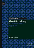 La clase después de la industria: Un enfoque realista complejo - Class After Industry: A Complex Realist Approach