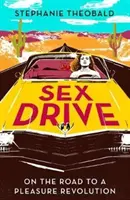 Impulso sexual: hacia la revolución del placer - Sex Drive - On the Road to a Pleasure Revolution