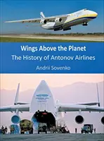 Alas sobre el planeta: La historia de Antonov Airlines - Wings Above the Planet: The History of Antonov Airlines