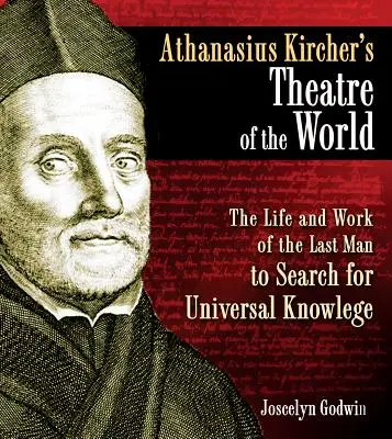 El teatro del mundo de Athanasius Kircher: Vida y obra del último hombre que buscó el conocimiento universal - Athanasius Kircher's Theatre of the World: The Life and Work of the Last Man to Search for Universal Knowledge