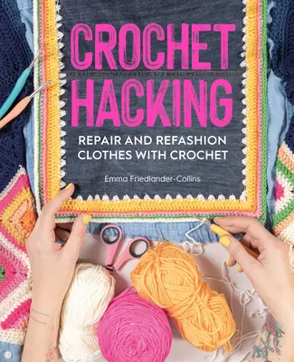 Crochet Hacking: Repara y remodela ropa con ganchillo - Crochet Hacking: Repair and Refashion Clothes with Crochet