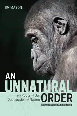 Un orden antinatural: Las raíces de nuestra destrucción de la naturaleza (totalmente revisado y actualizado) - An Unnatural Order: The Roots of Our Destruction of Nature (Fully Revised and Updated)