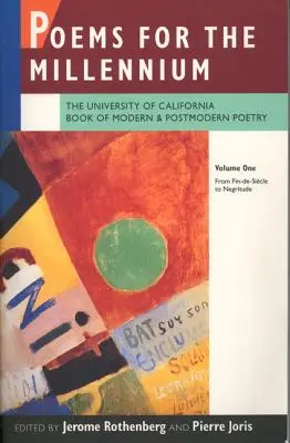 Poems for the Millennium, Volume One: The University of California Book of Modern and Postmodern Poetry: Del Fin-De-Sicle a la Negritud - Poems for the Millennium, Volume One: The University of California Book of Modern and Postmodern Poetry: From Fin-De-Sicle to Negritude