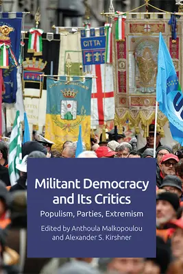 La democracia militante y sus críticos: Populismo, partidos, extremismo - Militant Democracy and Its Critics: Populism, Parties, Extremism