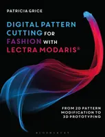 Digital Pattern Cutting for Fashion with Lectra Modaris(r): De la modificación de patrones en 2D a la creación de prototipos en 3D - Digital Pattern Cutting for Fashion with Lectra Modaris(r): From 2D Pattern Modification to 3D Prototyping