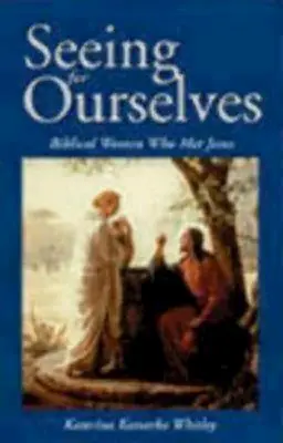 Ver por nosotras mismas: Mujeres bíblicas que conocieron a Jesús - Seeing for Ourselves: Biblical Women Who Met Jesus