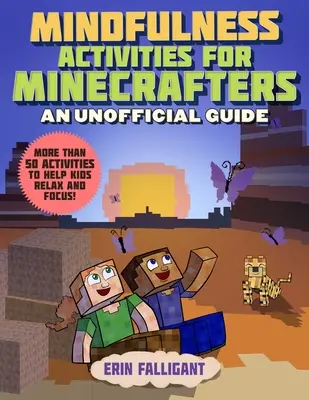 Mindfulness Activities for Minecrafters: 50 actividades para ayudar a los niños a relajarse y concentrarse - Mindfulness Activities for Minecrafters: 50 Activities to Help Kids Relax and Focus!