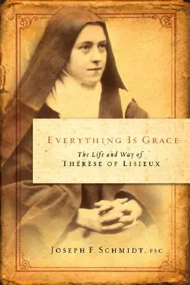 Todo es gracia: Vida y camino de Teresa de Lisieux - Everything Is Grace: The Life and Way of Therese of Lisieux