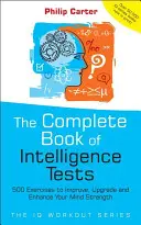 El libro completo de los tests de inteligencia: 500 ejercicios para mejorar, actualizar y potenciar su fuerza mental - The Complete Book of Intelligence Tests: 500 Exercises to Improve, Upgrade and Enhance Your Mind Strength