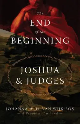 El fin del principio: Josué y Jueces - The End of the Beginning: Joshua and Judges