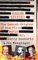 Historia oculta: Los orígenes secretos de la Primera Guerra Mundial. - Hidden History: The Secret Origins of the First World War.