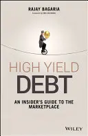 Deuda de alto rendimiento: Guía privilegiada del mercado - High Yield Debt: An Insider's Guide to the Marketplace