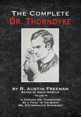 El Dr. Thorndyke al completo - Volumen VI: Un tal Dr. Thorndyke como ladrón en la noche y la supervisión del Sr. Pottermack - The Complete Dr. Thorndyke - Volume VI: A Certain Dr. Thorndyke As a Thief in the Night and Mr. Pottermack's Oversight