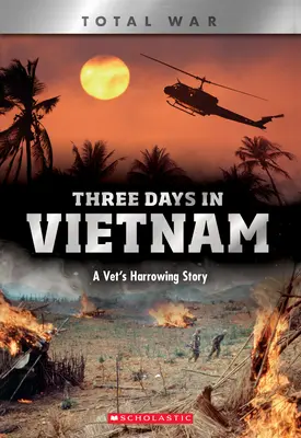 Tres días en Vietnam (X Libros: Guerra Total): La angustiosa historia de un veterano - Three Days in Vietnam (X Books: Total War): A Vet's Harrowing Story